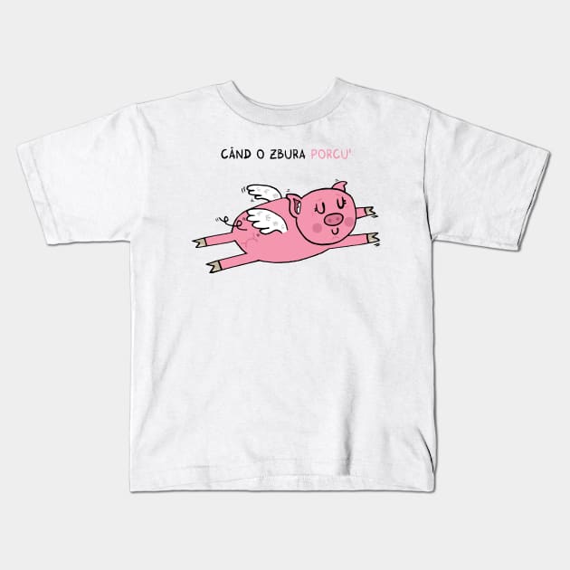 Cand o zbura porcul Kids T-Shirt by adrianserghie